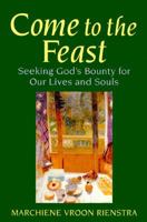 Come to the Feast: Seeking God's Bounty for Our Lives and Souls 0802808220 Book Cover
