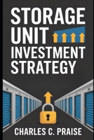 STORAGE UNIT INVESTMENT STRATEGY B0FTSYCP6W Book Cover