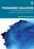 Programme Evaluation: A Practical Guide for Practitioners in Health Care, Social Care and Education 1032319801 Book Cover