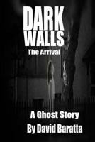 Dark Walls: The Arrival 1493794280 Book Cover