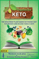 Vegetarian Keto Diet: Complete Guide to Burn Fat Easily. The Healthiest Plant Based Ketogenic Diet for Weight Loss in Less Than 21 Days 1801181357 Book Cover