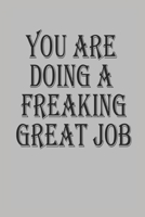 You Are Doing a Freaking Great Job Notebook Journal 1713022370 Book Cover