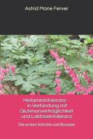 Histaminintoleranz - in Verbindung mit Glutenunverträglichkeit und Laktoseintoleranz: Die ersten Schritte und Rezepte 1549729756 Book Cover