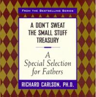 A Special Selection for Fathers (Don't Sweat the Small Stuff Treasury Ser.) 0786865741 Book Cover