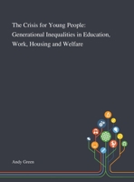 The Crisis for Young People: Generational Inequalities in Education, Work, Housing and Welfare 1013289366 Book Cover