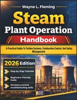 Steam Plant Operation Handbook: A Practical Guide To Turbine Systems, Combustion Control, And Safety Management B0HKDX6Z28 Book Cover
