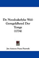De Noodzakelyke Wel-Geregeldheyd Der Tonge (1774) 1104642271 Book Cover