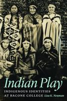 Indian Play: Indigenous Identities at Bacone College 0803240996 Book Cover