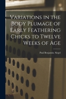 Variations in the Body Plumage of Early Feathering Chicks to Twelve Weeks of Age 1014854253 Book Cover