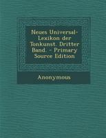 Neues Universal-Lexikon Der Tonkunst. Dritter Band. - Primary Source Edition 3382005662 Book Cover