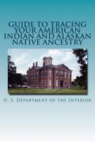 Guide to Tracing Your American Indian and Alaskan Native Ancestry 1986567982 Book Cover
