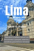 Lima Guía de viaje 2024: Descubra la belleza natural con excursiones a parques, reservas y miradores panorámicos cercanos (Spanish Edition) B0CWDHPF9S Book Cover