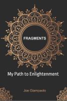 Fragments: My Path to Enlightenment (Essays and Study Guides: Spirituality) B0FPGMTWQ3 Book Cover