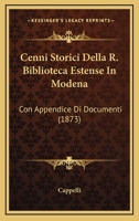 Cenni Storici Della R. Biblioteca Estense In Modena: Con Appendice Di Documenti 1104079399 Book Cover