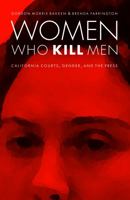 Women Who Kill Men: California Courts, Gender, and the Press (Law in the American West) 0803245440 Book Cover