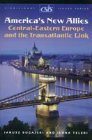 America's New Allies: Central-eastern Europe And the Transatlantic Link (Csis Significant Issues Series) 089206482X Book Cover