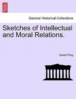 Sketches of Intellectual and Moral Relations 1241475415 Book Cover