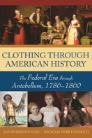 Clothing Through American History: The Federal Era Through Antebellum, 1786-1860 0313335338 Book Cover