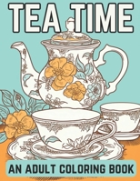 Tea Time: An Adult Coloring Book: A Coloring Book For English Tea Lovers for Fun and Relaxation B0C1J3FWVX Book Cover