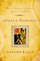 Spoken Worship: Living Words for Personal and Public Prayer 0310275504 Book Cover