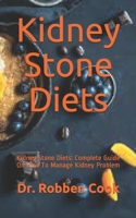 Kidney Stone Diets: Kidney Stone Diets: Complete Guide On How To Manage Kidney Problem B08FP7QBXM Book Cover