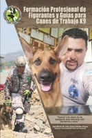 FORMACIÓN PROFESIONAL DE FIGURANTES Y GUÍAS PARA CANES DE TRABAJO K9: INSTRUIR A TU PERRO NO ES CASTIGARLO SINO EDUCARLO CON PACIENCIA Y AMOR (Spanish Edition) B0F9FWXQFQ Book Cover
