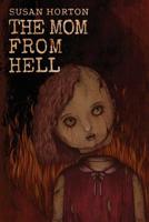 The Mom From Hell: A Terrifying Story Of Child Abuse, Violence And Neglect 1511769114 Book Cover