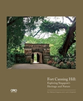 Fort Canning Hill: Exploring Singapore's Heritage and Nature 1935935488 Book Cover