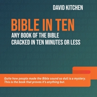 Bible in Ten: Any book of the Bible cracked in ten minutes or less 180039151X Book Cover