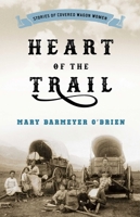 Heart of the Trail: The Stories of Eight Wagon Train Women 1560445629 Book Cover