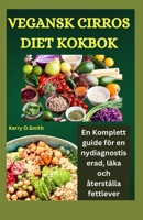 VEGANSK CIRROS DIET KOKBOK: En komplett guide för en nydiagnostiserad, läka och återställa fettlever. (Swedish Edition) B0CSWMRYGQ Book Cover