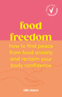 Food Freedom: How to find peace from food anxiety, and reclaim your body confidence (Vermilion Empowered) 1785046411 Book Cover