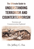The Ultimate Guide to Understanding Terrorism and Counterterrorism: Terrorism and Counterterrorism Explained 1664183922 Book Cover