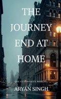 The Journey End At Home: The journey was changed the man through this out found love, friends, heartbreak and success but at last there was a guilt B0GGGJ9KVY Book Cover