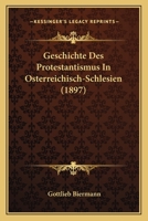 Geschichte Des Protestantismus in Osterreichisch-Schlesien 1274324092 Book Cover