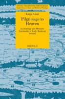 Pilgrimage to Heaven: Eschatology and Monastic Spirituality in Early Medieval Ireland 2503565395 Book Cover
