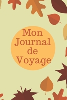 Mon journal de voyage: Journal intime de voyage, Agenda Quotidien Organiseur Planning -Ecrivez ou Collez tous vos souvenirs et aventures- cadeau ... amis - famille - collègue (French Edition) 167449470X Book Cover