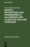 Gesetz, Betreffend Das Urheberrecht an Werken Der Literatur Und Der Tonkunst: Vom 19.6.1901, in Der Fassung Des Gesetzes Vom 22.5.1910; Textausg. Mit Einl., Anmerkungen Und Sachreg. Nebst Einem Anh.,  3111157733 Book Cover