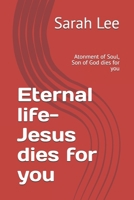 Eternal life-Jesus dies for you: Atonment of Soul, Son of God dies for you B0FGNTWFC4 Book Cover