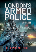 London's Armed Police: Up Close and Personal 1399004964 Book Cover