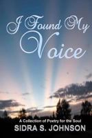 I Found My voice: A Collection of Poetry for the Soul 1466212799 Book Cover