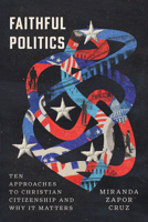 Faithful Politics: Ten Approaches to Christian Citizenship and Why It Matters 1514007495 Book Cover