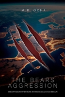 The Bears Aggression: The Invasion of Europe by the Russians Has Begun 1969367938 Book Cover