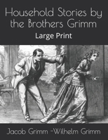 Household Stories by the Brothers Grimm: Large Print B08T5WGNKS Book Cover