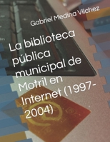 La biblioteca pública municipal de Motril en Internet (1997-2004) B09VLWBYZB Book Cover