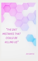 *The Diets mistakes that could be Killing us* B0BHKLZ6S1 Book Cover