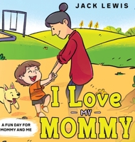 I Love My Mommy 1952328381 Book Cover