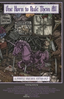 One Horn to Rule Them All: A Purple Unicorn Anthology 1614751927 Book Cover