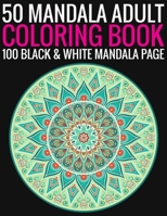 50 Mandala Adult Coloring Book 100 Black & White Mandala Page: (Adult Coloring Book ) 1692897063 Book Cover