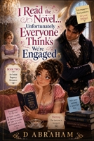 I Read the Novel... Unfortunately Everyone Thinks We're Engaged: Book Two: A Humorous Isekai Regency Romance of Fake Courtship, Ballroom Scandals, and ... the Duke Was Reading Over My Shoulder) B0HBXWGPGF Book Cover